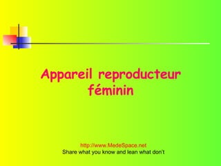 Appareil reproducteur féminin http://www.MedeSpace.net Share what you know and lean what don’t 