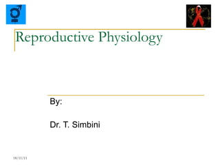 Reproductive Physiology By: Dr. T. Simbini 