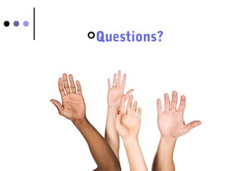 Questions? 
