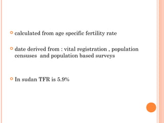  calculated from age specific fertility rate
 date derived from : vital registration , population
censuses and populatio...