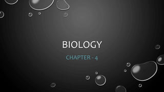 BIOLOGY
CHAPTER - 4
 