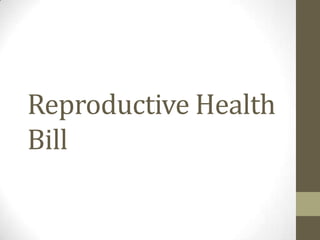 Reproductive Health
Bill
 