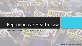 Reproductive Health Law
Araling Panlipunan 10 – 3rd Quarter | Topic 4
Prepared by: Eddie San Z. Peñalosa
 