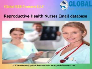 Reproductive Health Nurses Email database
Global B2B Contacts LLC
816-286-4114|info@globalb2bcontacts.com| www.globalb2bcontacts.com
 