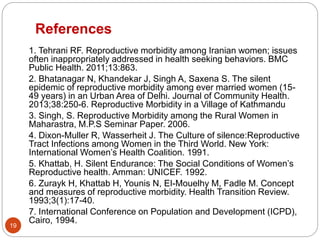 References 
1. Tehrani RF. Reproductive morbidity among Iranian women; issues 
often inappropriately addressed in health s...