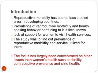 Introduction 
Reproductive morbidity has been a less studied 
area in developing countries. 
Prevalence of reproductive mo...
