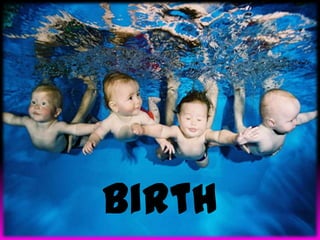 Birth

 