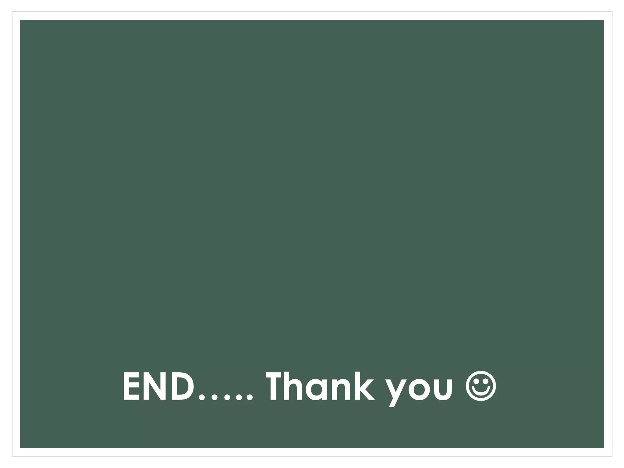 END….. Thank you 
 