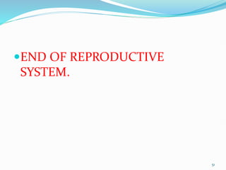 END OF REPRODUCTIVE
SYSTEM.
51
 
