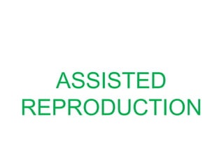 ASSISTED
REPRODUCTION
 