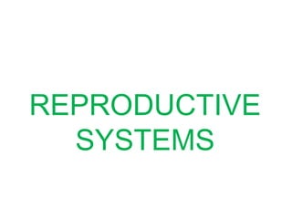 REPRODUCTIVE
SYSTEMS
 