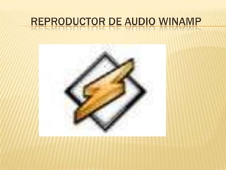 REPRODUCTOR DE AUDIO WINAMP
 