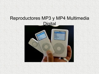 Reproductores MP3 y MP4 Multimedia
              Digital
 