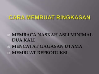  MEMBACA NASKAH ASLI MINIMAL
DUA KALI
 MENCATAT GAGASAN UTAMA
 MEMBUAT REPRODUKSI
 