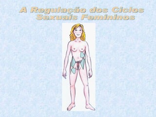 A Regulação dos Ciclos Sexuais Femininos  