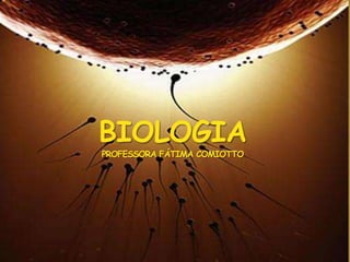 BIOLOGIAPROFESSORA FÁTIMA COMIOTTO 