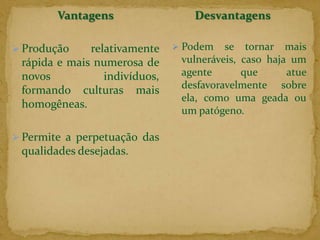  Regeneração - quando parte do individuo é cortado gerando um novo ser. Cortando o braço de uma estrela-do-mar, verifica-se que o animal regenera o braço cortado, podendo reconstituir um novo organismo. Observa-se também em planárias.Reprodução Assexuada ou Agâmica