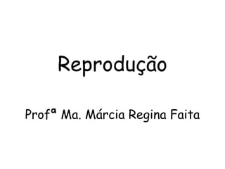 Reprodução Profª Ma. Márcia Regina Faita 