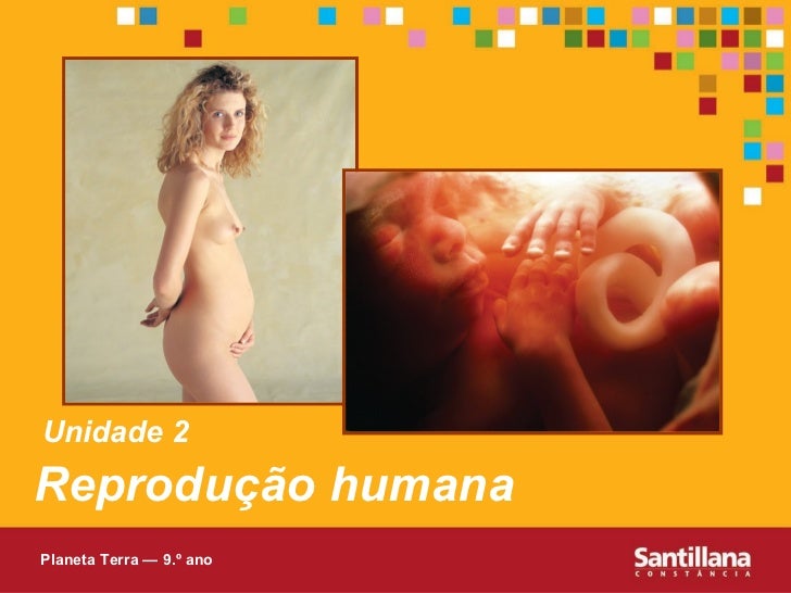 Reprodução humana Unidade 2 Planeta Terra — 9.º ano 