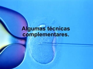 Algumas técnicas complementares. 