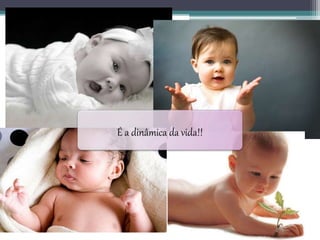 É a dinâmica da vida!!
 