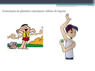 Estimulação de glândulas sudoríparas: hábitos de higiene
 