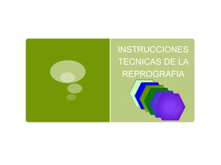 INSTRUCCIONES
TECNICAS DE LA
REPROGRAFIA

 