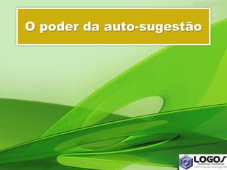 O poder da auto-sugestão
 