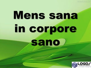 Mens sana
in corpore
sano
 