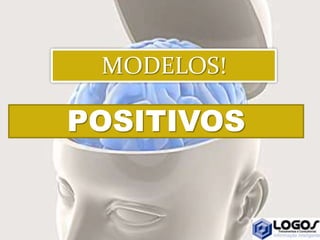 POSITIVOS
MODELOS!
 
