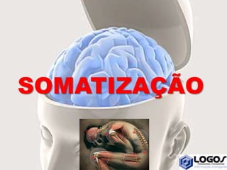 SOMATIZAÇÃO
 