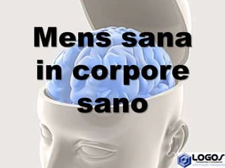 Mens sana
in corpore
sano
 