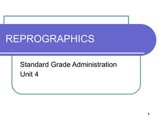 REPROGRAPHICS Standard Grade Administration  Unit 4 