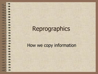 Reprographics How we copy information 