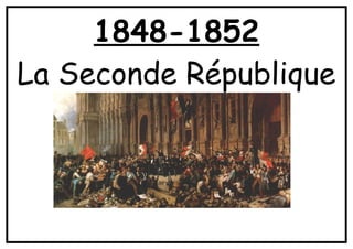 1848-1852
La Seconde République
