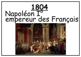 1804
Napoléon I°
empereur des Français