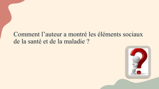 Comment l’auteur a montré les éléments sociaux
de la santé et de la maladie ?
 