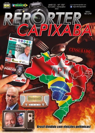 Edição Nº 102 1
www.reportercapixaba.com
Brasil dividido com eleições polêmicas!
Brasil dividido com eleições polêmicas!
 