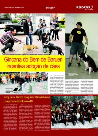 QUARTA-FEIRA, 21 DE SETEMBRO DE 2011                                                  BARUERI                                                             REPÓRTER 7
                                                                                                                                                                            NOTÍCIAS


                                                                                                                                    fotos: Gilmara Brasil




    Prova foi concluída com gincaneiros mostrando que os cães aprenderam comandos de adestramento




 Gincana do Bem de Barueri
  incentiva adoção de cães
                                                                                                                                             Cãzinho adestrado
                                                                                                                                             deu um show durante
                                                                                                      Os gincaneiros de                      o treinamento
                                                                                                    Barueri completaram mais
                                                                                                    uma prova dentro da com-
                                                                                                    petição mais envolvente        ticiparam de um curso re-       mês, os gincaneiros con-
                                                                                                    realizada na cidade. A pro-    ferente à posse responsá-       viveram com os animais
                                                                                                    va da Saúde reuniu duas        vel de animais domésticos,      e ensinaram comandos
                                                                                                    etapas: um curso sobre         que incluiu também um trei-     básicos de adestramento
                                                                                                    posse responsável, e a         namento para adestramen-        aos cães. No sábado,
                                                                                                    apresentação desse traba-      to de cães. Os gincaneiros      apresentaram o resultado
    Cães adestrados                                                                                 lho. Com orientações da        visitaram o canil municipal     durante a feira de adoção
    mostraram muito                                                                                 diretoria de Zoonoses da       e adotaram provisoriamen-       promovida pela diretoria
    empenho durante                                                                                 Secretaria de Saúde da Pre-    te seis cães.                   de Zoonoses do municí-
    exposição                                                                                                                          Num período de um           pio, no bulevar central.
                                                                                                    feitura, os gincaneiros par-
                                                                                                                                                                                 foto: Suseli Honório


Kung Fu de Barueri conquista 10 medalhas no
Campeonato Brasileiro no DF
   A equipe de Kung Fu do        venil Feminino, Amanda         colocação no Taijiquan Taolu
GR Barueri participou do         Bonifácio conquistou a pri-    24 Individual e em segundo no
Campeonato Brasileiro de         meira colocação no             Taijijian Taolu 32 (espada) In-
Kung Fu, em Brasília no pe-      Taijiquan Taolu 32 (com        dividual No adulto, categoria
ríodo de 7 a 11 de setem-        espada) individual e a se-     Feminino, Krysna de
bro. Cerca de 700 atletas        gunda colocação no             Camargo, foi terceira no
representando 22 estados         Taijiquan Taolu 24 indivi-     Taijiquan Taolu 32 (espada)
brasileiros participaram da      dual. Já Natasha da Silva,     Individual, enquanto o grupo
competição que teve como         garantiu a segunda coloca-     formado por Lindoval da Sil-
finalidade estabelecer o         ção no Sanda até 52 kg         va, Leandro Barbosa, Silvio
ranking nacional, além de        Individual.                    Cesar e Agatha Fuentes, ficou
selecionar atletas para a for-     O grupo formado por          na segunda colocação no
mação da seleção brasileira.     Vitor Breda, Alicia Garcia,    Kung Fu Individual Tradicio-
   O Campeonato Brasilei-        Millena Tye e Nayara Ro-       nal Mãos do Sul. No mascu-
ro de Kung Fu foi dispu-         cha terminaram na tercei-      lino, Getúlio Nardini garantiu
tado nas categorias Infan-       ra colocação no Kung /Fu       a segunda colocação no
til, Infanto-juvenil, juvenil    Tradicional Mãos do Sul.       Taijiquan Opcional Individual
e Adulto, no masculino e         No Masculino, David            e o terceiro lugar no Taijijian
feminino. Na categoria Ju-       Macena ficou na primeira       Taolu 42 (espada) individual. Medalhistas de Barueri, no Brasileiro de Kung Fu
 