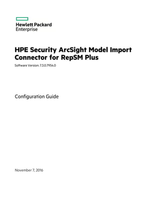 HPE Security ArcSight Model Import
Connector for RepSM Plus
Software Version: 7.3.0.7954.0
Configuration Guide
November 7, 2016
 