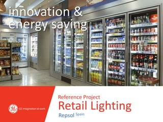 innovation &
energy saving



        Reference Project
        Retail Lighting
        Repsol Spain
 