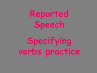 Reported Speech Specifying verbs practice 