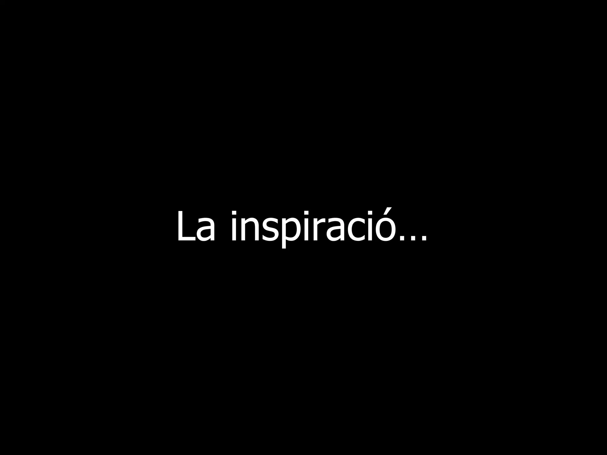La inspiració… 