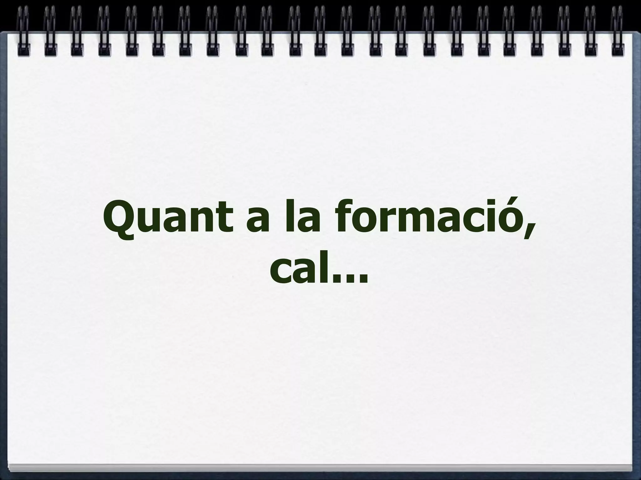 Quant a la formació, cal... 