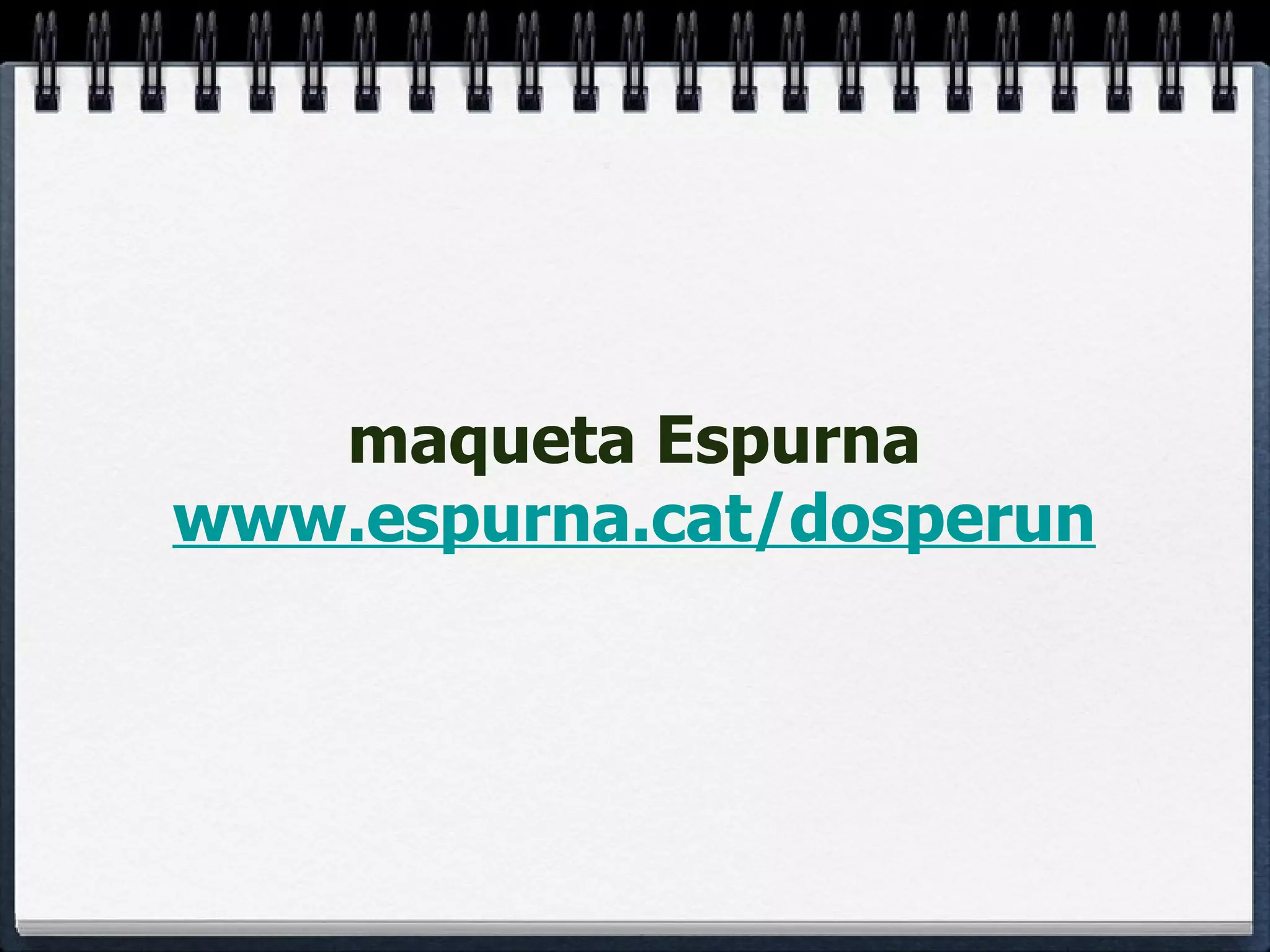 maqueta Espurna www.espurna.cat/dosperun 