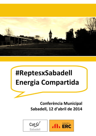 Conferència Municipal
Sabadell, 12 d’abril de 2014
#ReptesxSabadell
Energia Compartida
 