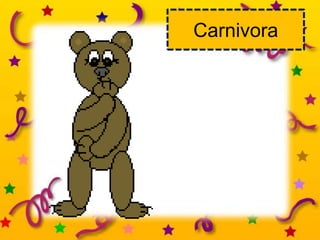 Carnivora
 