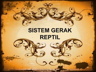 SISTEM GERAK
REPTIL
 