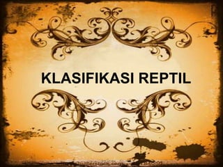 KLASIFIKASI REPTIL
 