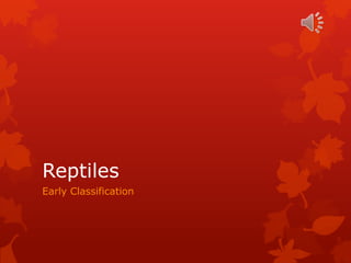 Reptiles
Early Classification
 